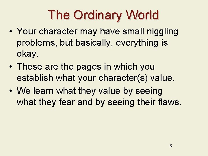 The Ordinary World • Your character may have small niggling problems, but basically, everything