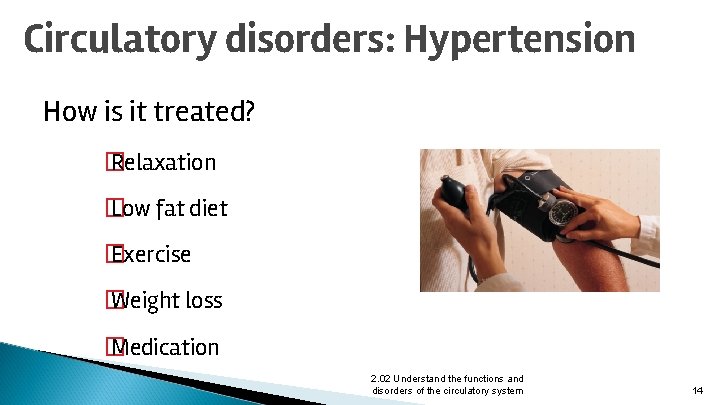 Circulatory disorders: Hypertension How is it treated? � Relaxation � Low fat diet �