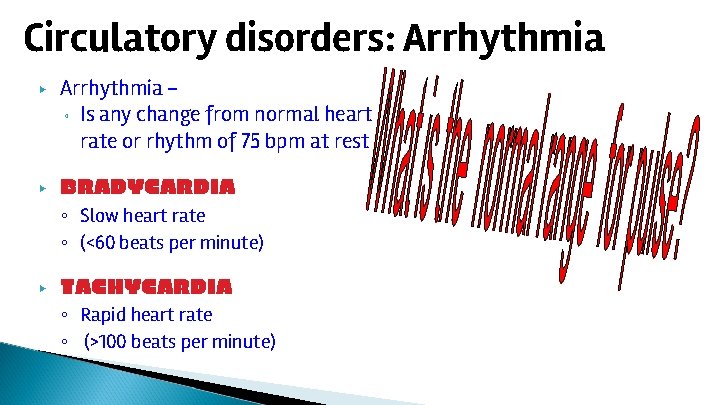 Circulatory disorders: Arrhythmia ▶ ▶ Arrhythmia ◦ Is any change from normal heart rate
