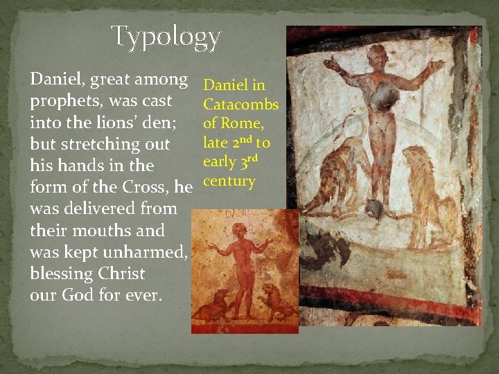 Typology Daniel, great among Daniel in prophets, was cast Catacombs into the lions’ den;