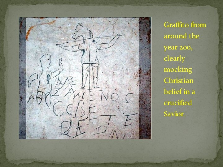 Graffito from around the year 200, clearly mocking Christian belief in a crucified Savior.