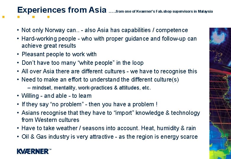 Experiences from Asia …. . from one of Kvaerner’s Fab. shop supervisors in Malaysia