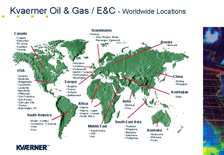 Kvaerner Oil & Gas / E&C - Worldwide Locations Scandinavia Canada • Norway •