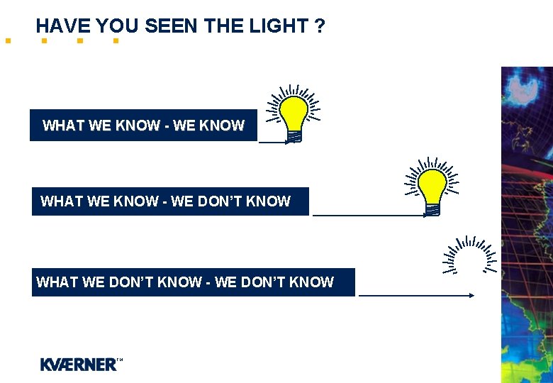 HAVE YOU SEEN THE LIGHT ? WHAT WE KNOW - WE KNOW WHAT WE