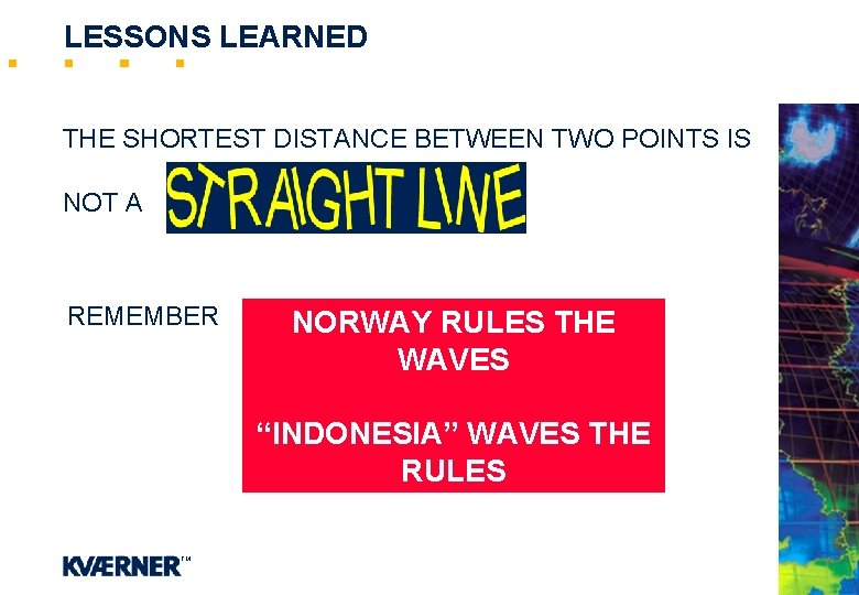 LESSONS LEARNED THE SHORTEST DISTANCE BETWEEN TWO POINTS IS NOT A REMEMBER NORWAY RULES