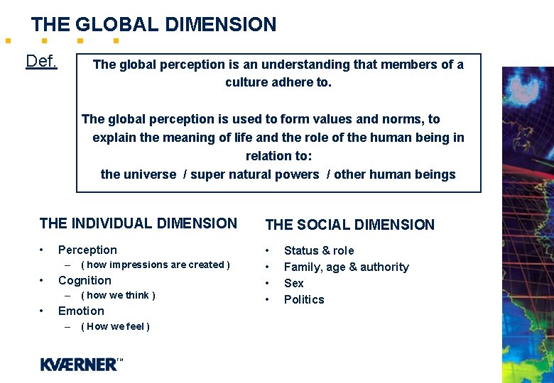 THE GLOBAL DIMENSION Def. The global perception is an understanding that members of a