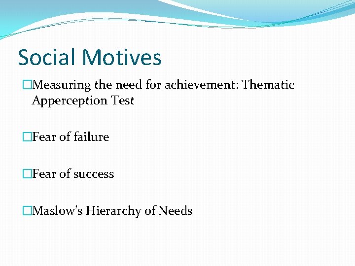 Social Motives �Measuring the need for achievement: Thematic Apperception Test �Fear of failure �Fear Social Motives �Measuring the need for achievement: Thematic Apperception Test �Fear of failure �Fear