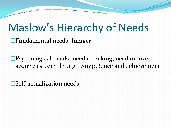 Maslow’s Hierarchy of Needs �Fundamental needs- hunger �Psychological needs- need to belong, need to Maslow’s Hierarchy of Needs �Fundamental needs- hunger �Psychological needs- need to belong, need to