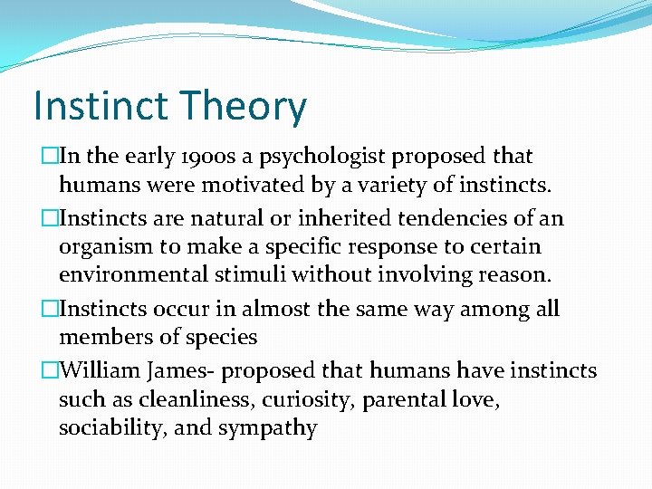 Instinct Theory �In the early 1900 s a psychologist proposed that humans were motivated Instinct Theory �In the early 1900 s a psychologist proposed that humans were motivated
