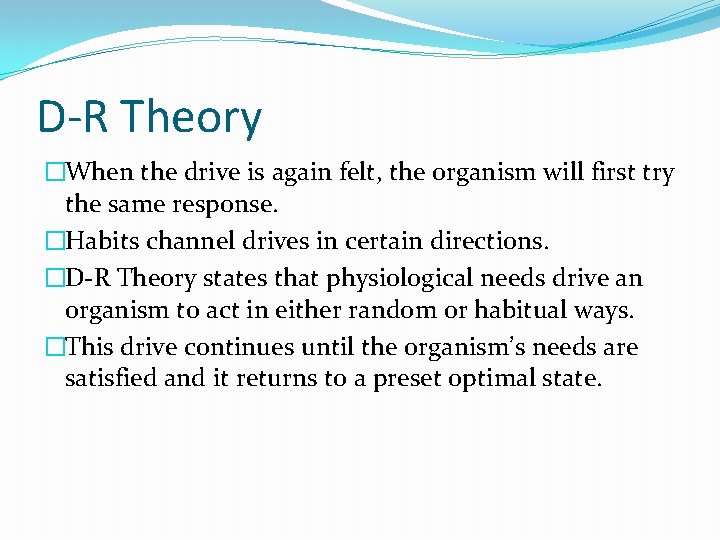 D-R Theory �When the drive is again felt, the organism will first try the D-R Theory �When the drive is again felt, the organism will first try the