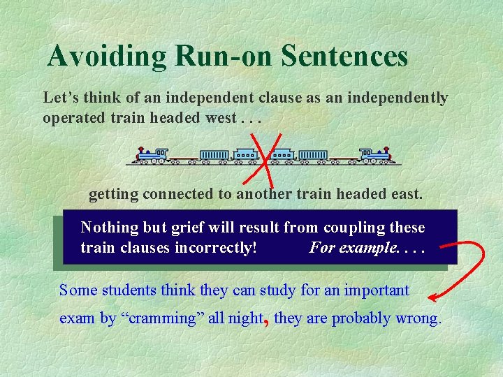 Avoiding Run-on Sentences Let’s think of an independent clause as an independently operated train