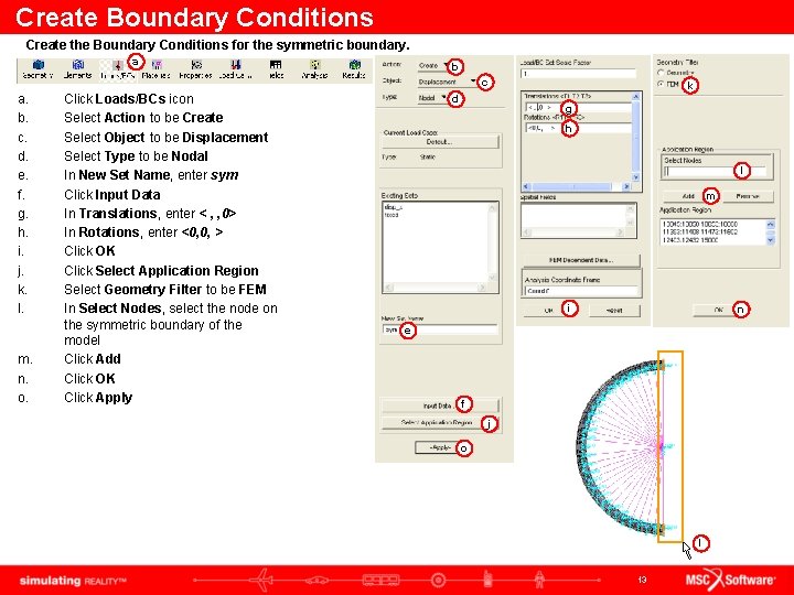 Create Boundary Conditions Create the Boundary Conditions for the symmetric boundary. a b c