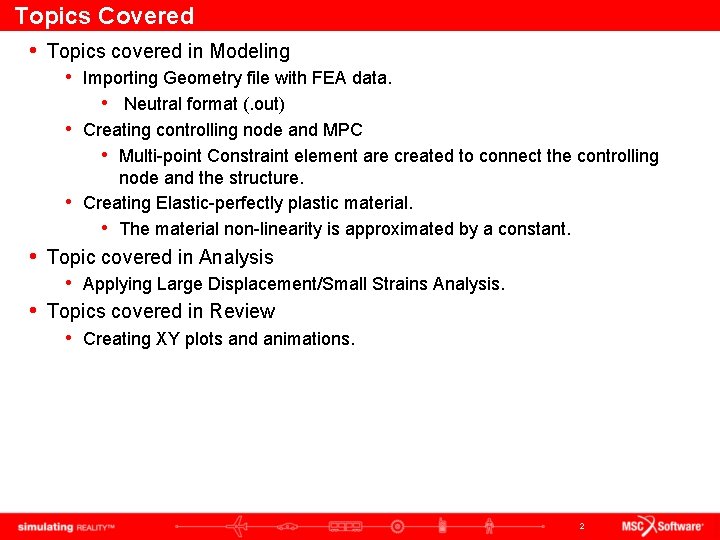 Topics Covered • Topics covered in Modeling • Importing Geometry file with FEA data.