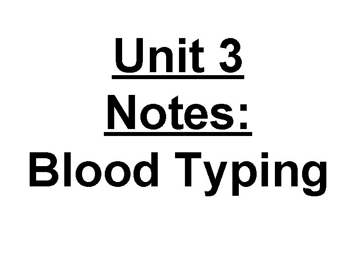 Unit 3 Notes: Blood Typing 
