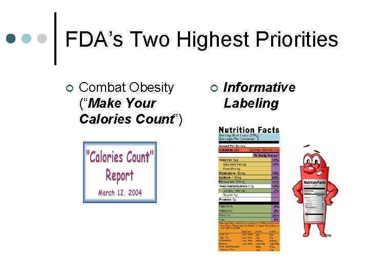 FDA’s Two Highest Priorities ¢ Combat Obesity (“Make Your Calories Count”) ¢ Informative Labeling