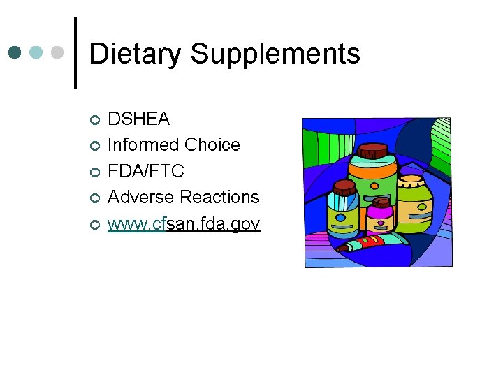 Dietary Supplements ¢ ¢ ¢ DSHEA Informed Choice FDA/FTC Adverse Reactions www. cfsan. fda.