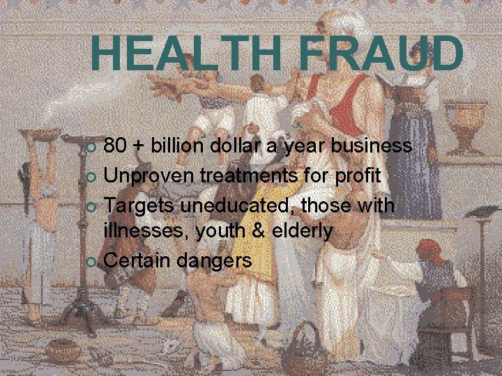 HEALTH FRAUD 80 + billion dollar a year business ¢ Unproven treatments for profit