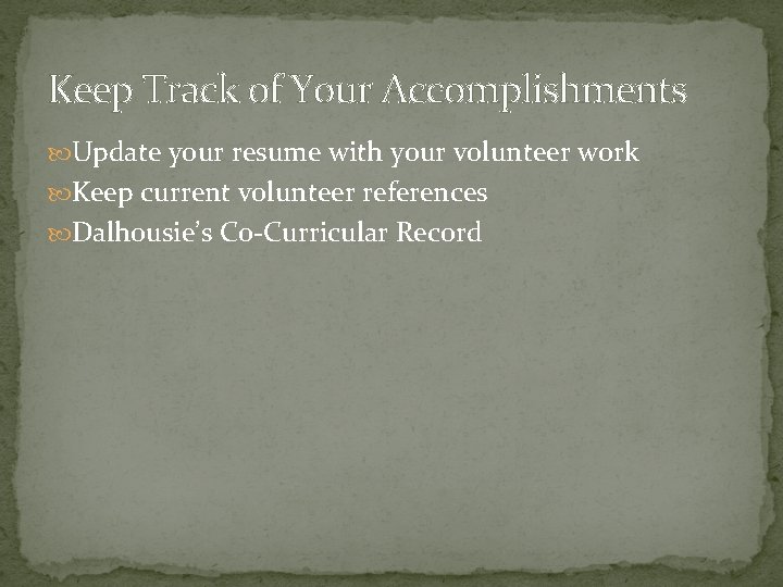 Keep Track of Your Accomplishments Update your resume with your volunteer work Keep current