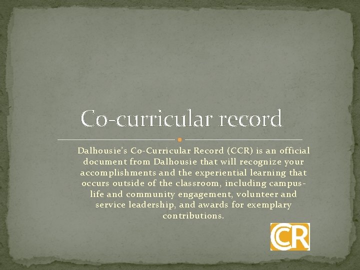 Co-curricular record Dalhousie’s Co-Curricular Record (CCR) is an official document from Dalhousie that will