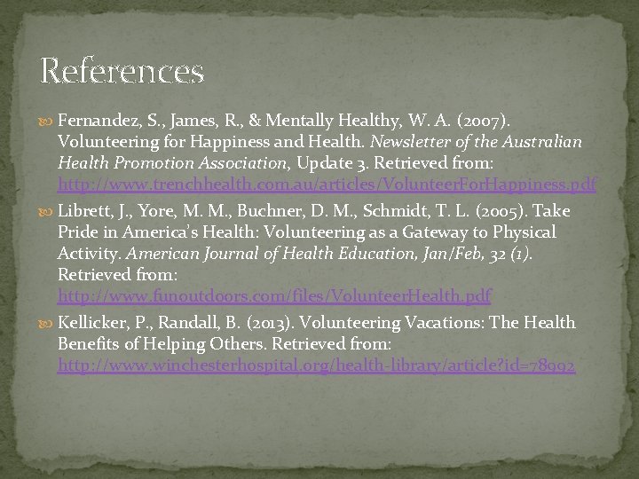 References Fernandez, S. , James, R. , & Mentally Healthy, W. A. (2007). Volunteering