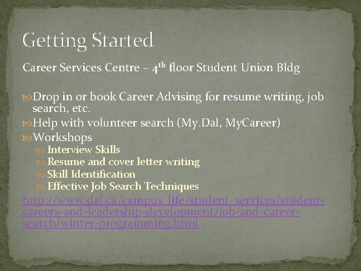 Getting Started Career Services Centre – 4 th floor Student Union Bldg Drop in