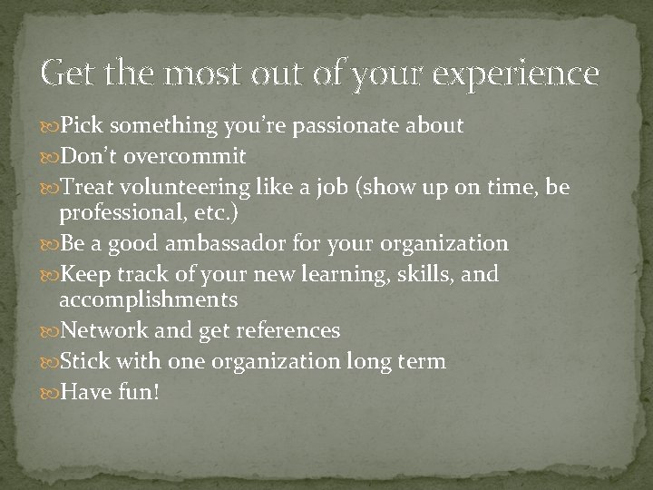 Get the most out of your experience Pick something you’re passionate about Don’t overcommit