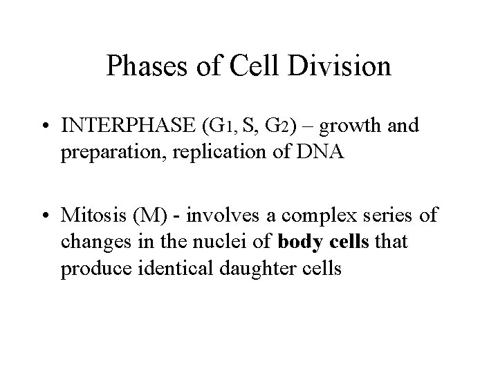 Phases of Cell Division • INTERPHASE (G 1, S, G 2) – growth and