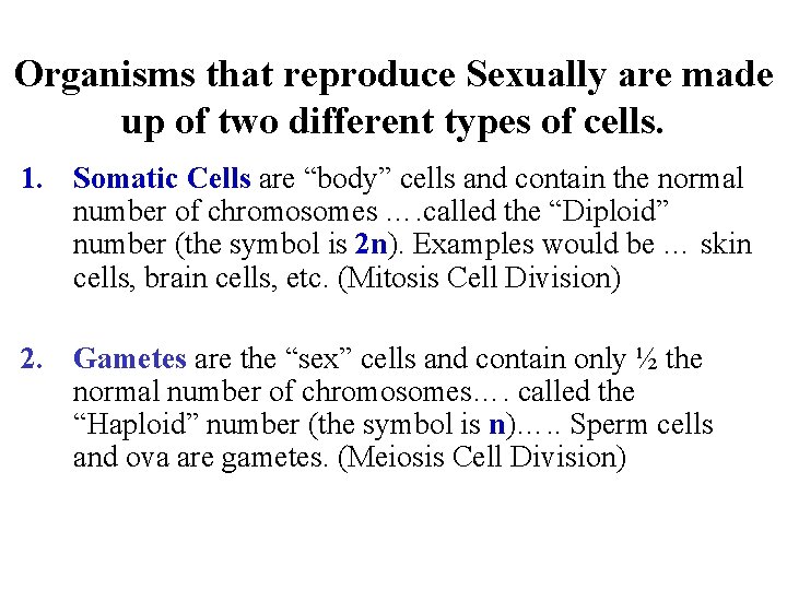 Organisms that reproduce Sexually are made up of two different types of cells. 1.