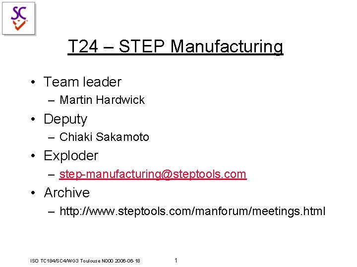 T 24 – STEP Manufacturing • Team leader – Martin Hardwick • Deputy – T 24 – STEP Manufacturing • Team leader – Martin Hardwick • Deputy –