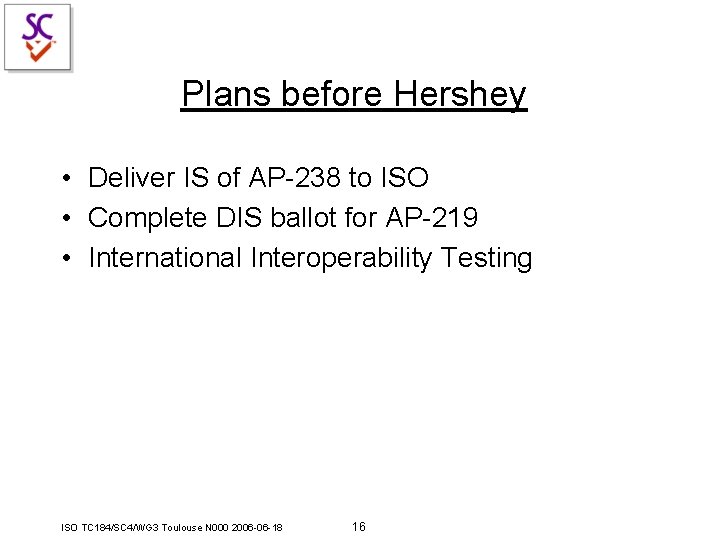 Plans before Hershey • Deliver IS of AP-238 to ISO • Complete DIS ballot Plans before Hershey • Deliver IS of AP-238 to ISO • Complete DIS ballot
