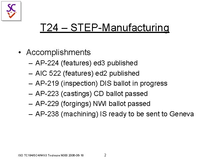 T 24 – STEP-Manufacturing • Accomplishments – – – AP-224 (features) ed 3 published T 24 – STEP-Manufacturing • Accomplishments – – – AP-224 (features) ed 3 published