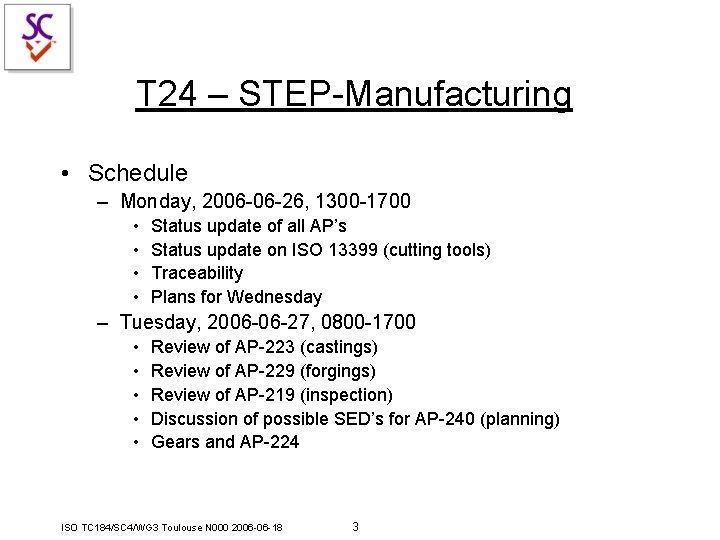 T 24 – STEP-Manufacturing • Schedule – Monday, 2006 -06 -26, 1300 -1700 • T 24 – STEP-Manufacturing • Schedule – Monday, 2006 -06 -26, 1300 -1700 •
