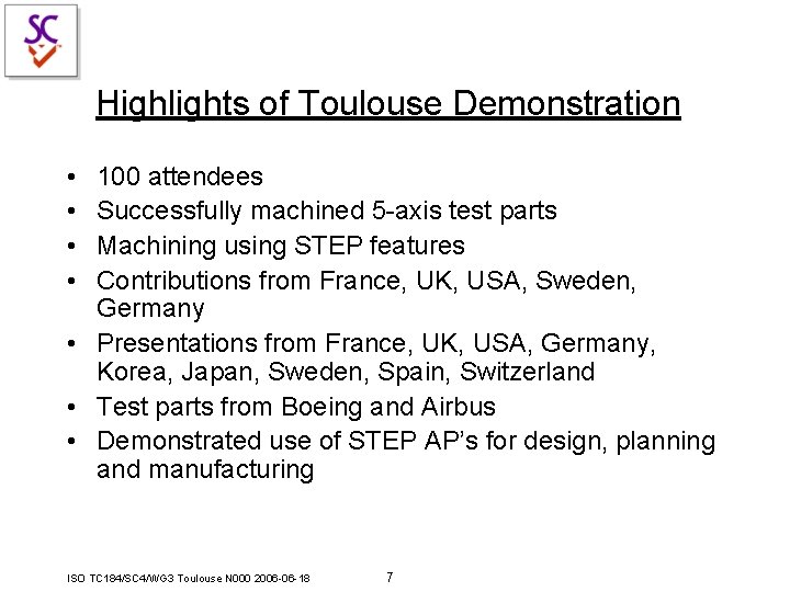 Highlights of Toulouse Demonstration • • 100 attendees Successfully machined 5 -axis test parts Highlights of Toulouse Demonstration • • 100 attendees Successfully machined 5 -axis test parts