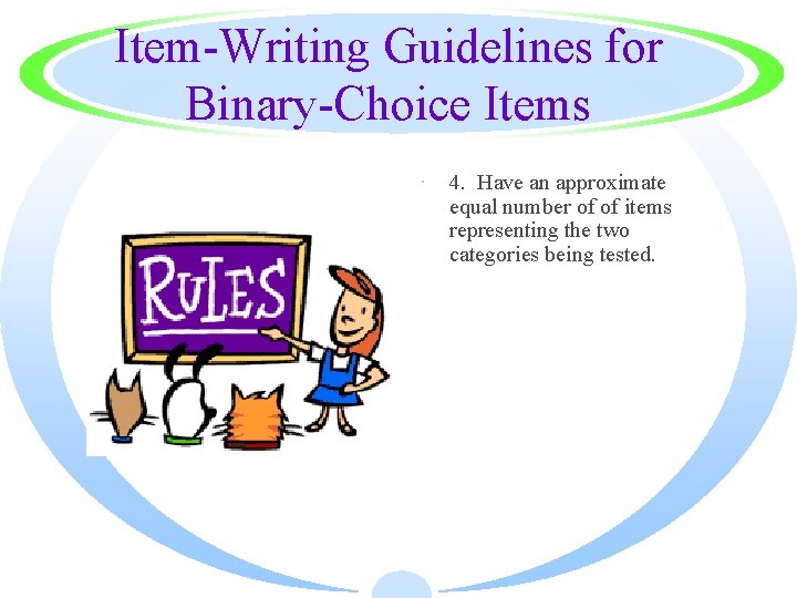 Item-Writing Guidelines for Binary-Choice Items · 4. Have an approximate equal number of of