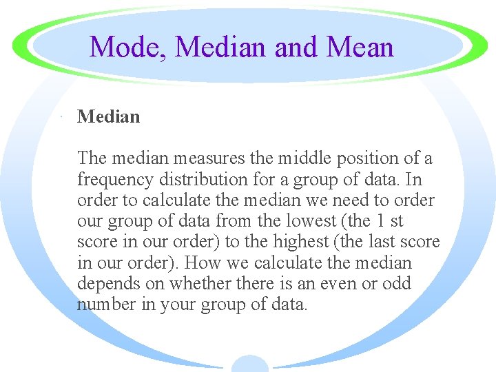 Mode, Median and Mean · Median The median measures the middle position of a