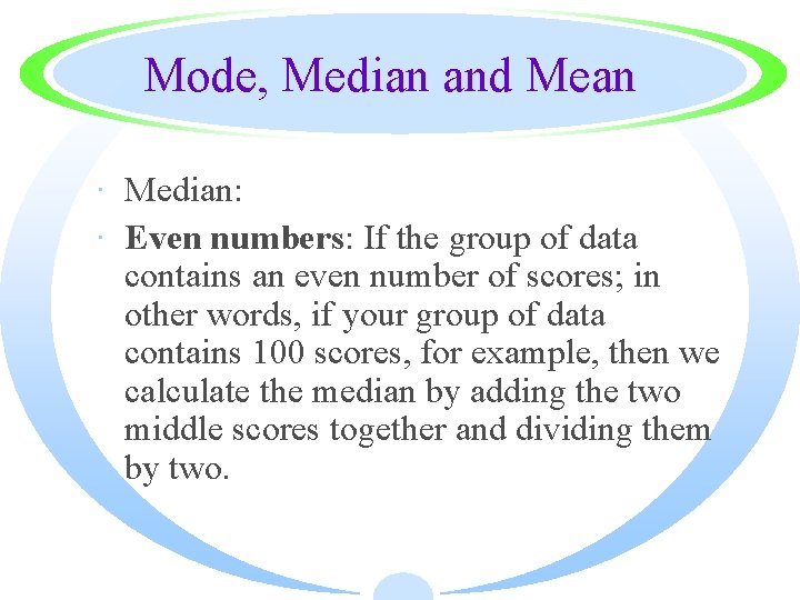 Mode, Median and Mean · Median: · Even numbers: If the group of data