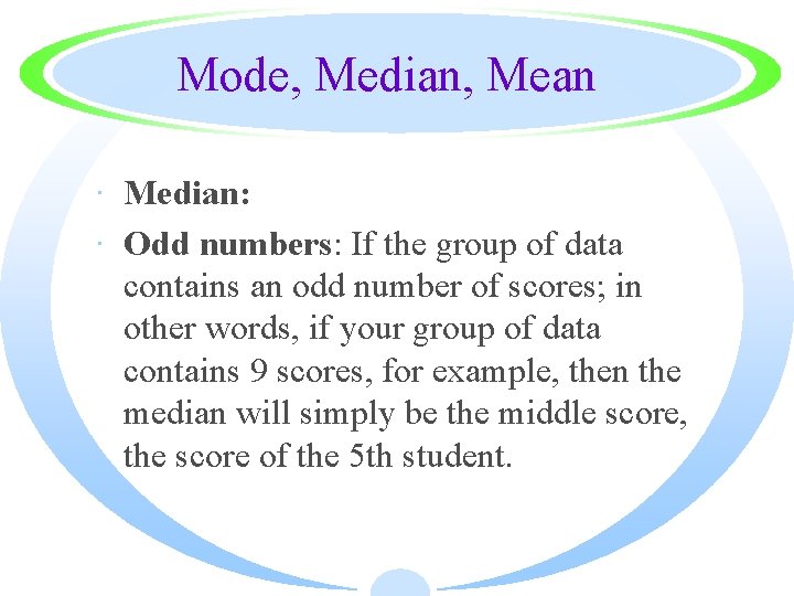 Mode, Median, Mean · Median: · Odd numbers: If the group of data contains