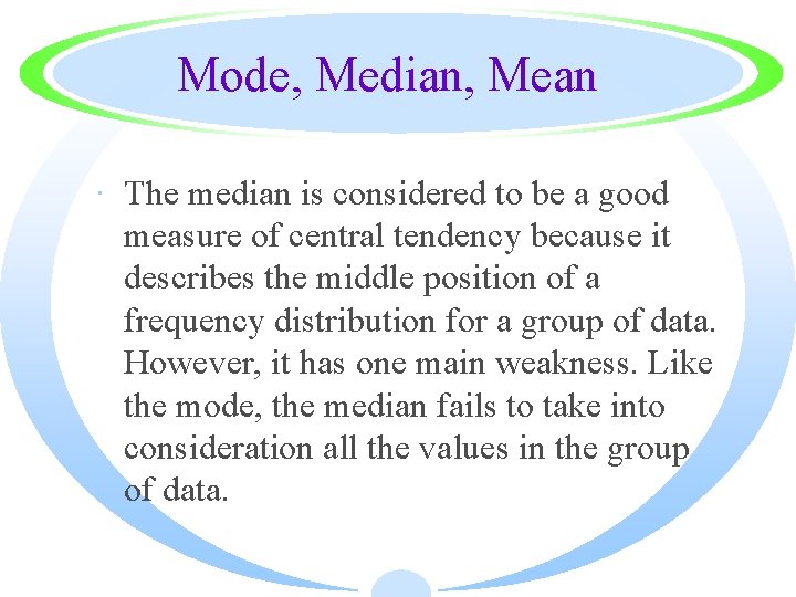 Mode, Median, Mean · The median is considered to be a good measure of
