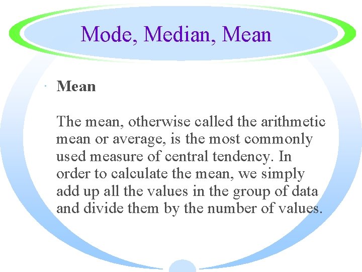 Mode, Median, Mean · Mean The mean, otherwise called the arithmetic mean or average,
