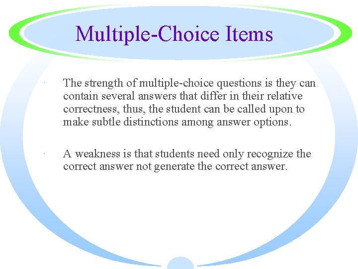 Multiple-Choice Items · The strength of multiple-choice questions is they can contain several answers
