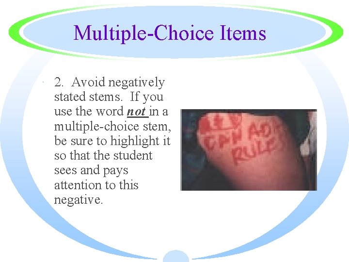 Multiple-Choice Items · 2. Avoid negatively stated stems. If you use the word not