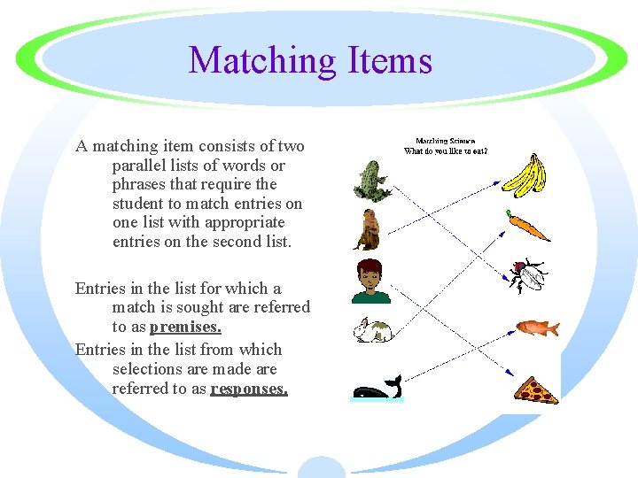 Matching Items A matching item consists of two parallel lists of words or phrases
