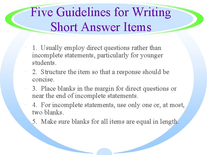 Five Guidelines for Writing Short Answer Items · 1. Usually employ direct questions rather