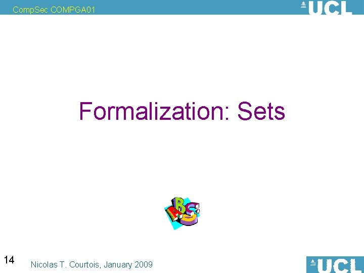 Comp. Sec COMPGA 01 Formalization: Sets 14 Nicolas T. Courtois, January 2009 