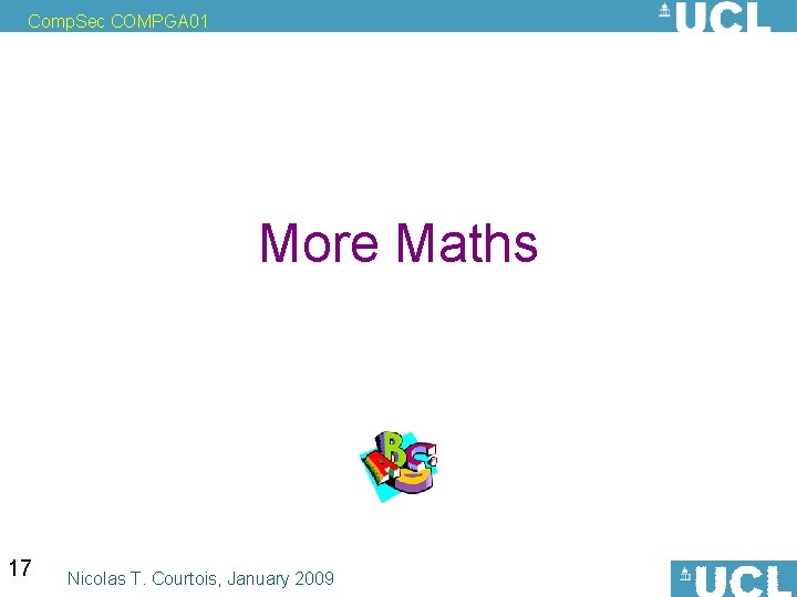 Comp. Sec COMPGA 01 More Maths 17 Nicolas T. Courtois, January 2009 