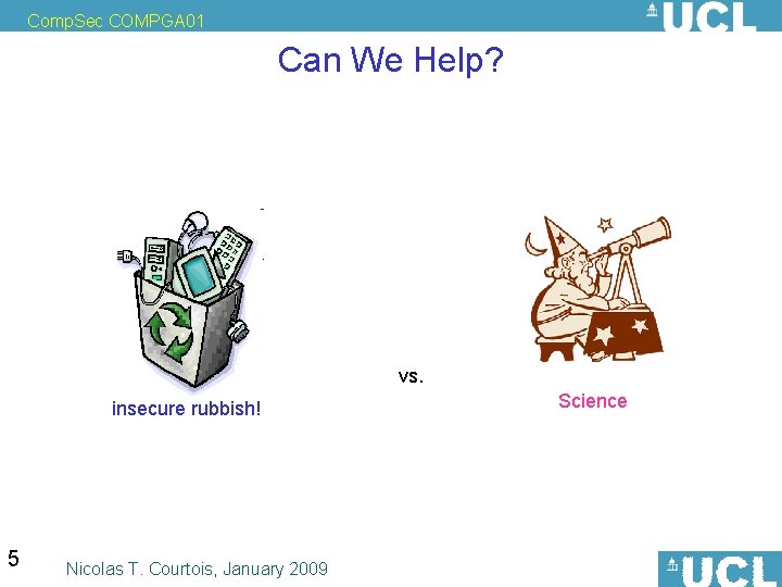 Comp. Sec COMPGA 01 Can We Help? vs. insecure rubbish! 5 Nicolas T. Courtois,