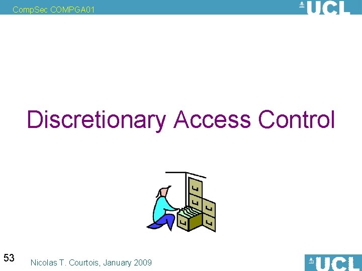 Comp. Sec COMPGA 01 Discretionary Access Control 53 Nicolas T. Courtois, January 2009 