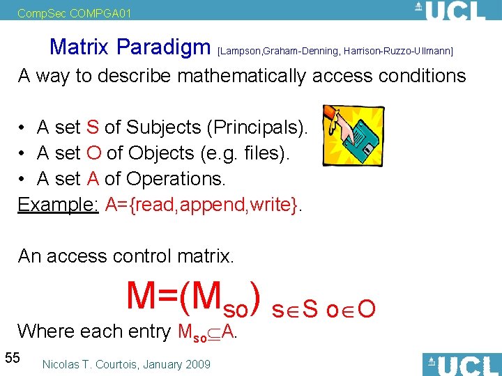 Comp. Sec COMPGA 01 Matrix Paradigm [Lampson, Graham-Denning, Harrison-Ruzzo-Ullmann] A way to describe mathematically