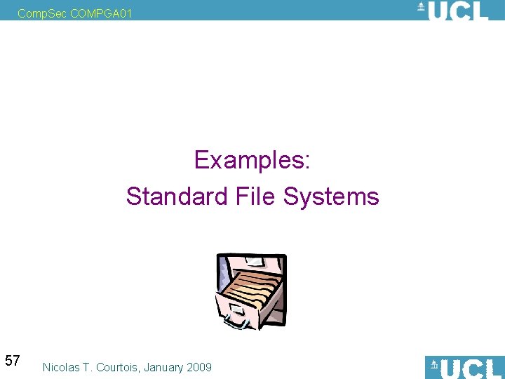 Comp. Sec COMPGA 01 Examples: Standard File Systems 57 Nicolas T. Courtois, January 2009