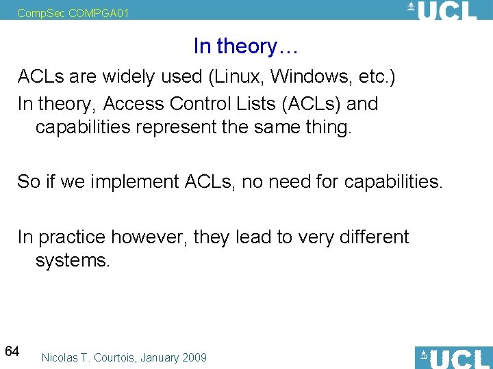 Comp. Sec COMPGA 01 In theory… ACLs are widely used (Linux, Windows, etc. )